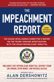 The Impeachment Report (The House Intelligence Committee's Report on the Trump-Ukraine Investigation, with the House Republicans' Rebuttal) by U.S. House of Representatives Permanent Select Committee on Intelligence, Alan Dershowitz, 9781510759695