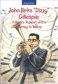 John Birks "Dizzy" Gillespie (A Man, a Trumpet, and a Journey to Bebop) by Susan Engle, Luthando Mazibuko, 9781618511553