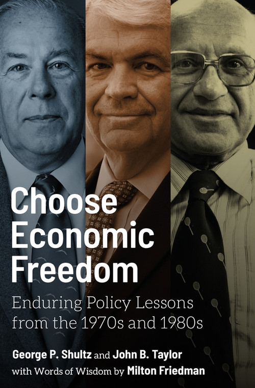 Choose Economic Freedom (Enduring Policy Lessons from the 1970s and 1980s) by George P. Shultz, John B. Taylor, Milton Friedman, 9780817923440