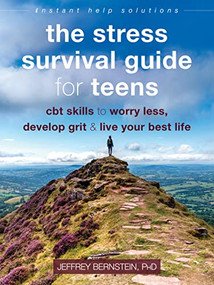 The Stress Survival Guide for Teens (CBT Skills to Worry Less, Develop Grit, and Live Your Best Life) by Jeffrey Bernstein, 9781684033911