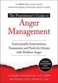 The Practitioner's Guide to Anger Management (Customizable Interventions, Treatments, and Tools for Clients with Problem Anger) by Howard Kassinove, Raymond Chip Tafrate, 9781684032860