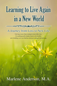 Learning to Live Again in a New World (A Journey from Loss to New Life) by Marlene Anderson, 9781400329366