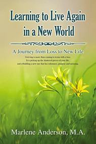 Learning to Live Again in a New World (A Journey from Loss to New Life) - 9781400329373 by Marlene Anderson, 9781400329373