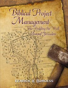 Biblical Project Management (Re-Building the Wall Around Jerusalem) - 9781595559760 by Kenrick H. Burgess, 9781595559760