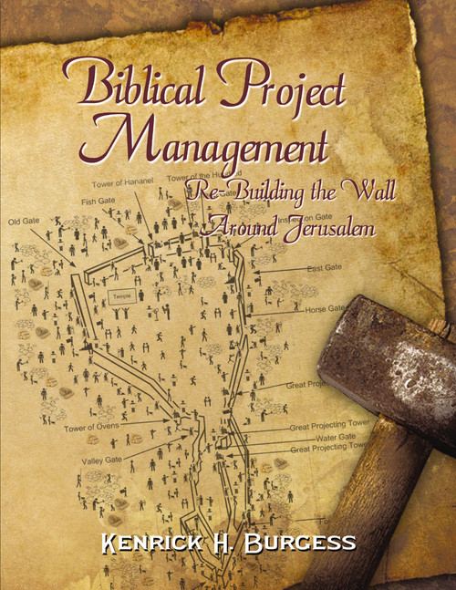 Biblical Project Management (Re-Building the Wall Around Jerusalem) - 9781595559760 by Kenrick H. Burgess, 9781595559760