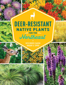 Deer-Resistant Native Plants for the Northeast by Ruth Rogers Clausen, Gregory D Tepper, 9781604699869