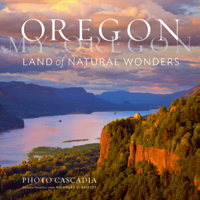 Oregon, My Oregon (Land of Natural Wonders) by Photo Cascadia, Nicholas Kristof, 9781604699975