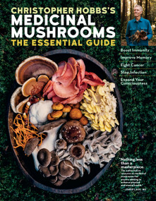 Christopher Hobbs's Medicinal Mushrooms: The Essential Guide by Christopher Hobbs L.Ac., AHG, 9781635861679