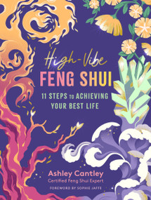 High-Vibe Feng Shui (11 Steps to Achieving Your Best Life) by Ashley Cantley, Sophie Jaffe, 9781635862386