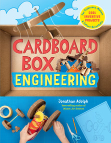 Cardboard Box Engineering (Cool, Inventive Projects for Tinkerers, Makers & Future Scientists) by Jonathan Adolph, 9781635862140