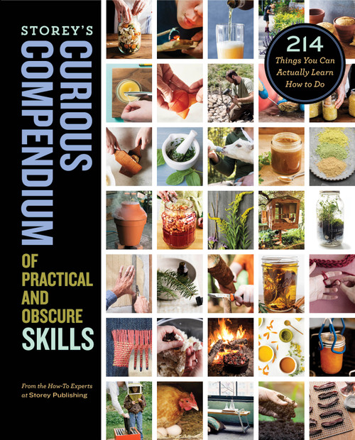 Storey's Curious Compendium of Practical and Obscure Skills (214 Things You Can Actually Learn How to Do) by How-To Experts at Storey Publishing, 9781635861914