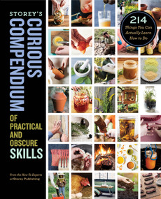 Storey's Curious Compendium of Practical and Obscure Skills (214 Things You Can Actually Learn How to Do) by How-To Experts at Storey Publishing, 9781635861914