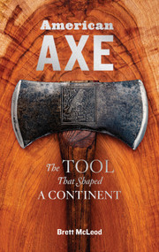American Axe (The Tool That Shaped a Continent) by Brett McLeod, 9781635861396
