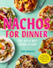 Nachos for Dinner (The Joy of Not Giving a Chip) by Dan Whalen, 9781523510481