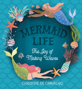 Mermaid Life (The Joy of Making Waves) by Christine De Carvalho, 9781523510733