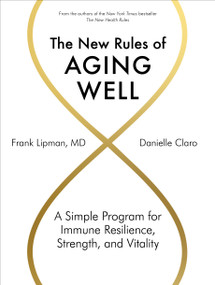 The New Rules of Aging Well (A Simple Program for Immune Resilience, Strength, and Vitality) by Frank Lipman, Danielle Claro, 9781579659592