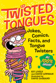 Twisted Tongues (Jokes, Comics, Facts, and Tongue Twisters--All 100% Gross!) by David Lewman, Kit Lively, David DeGrand, 9781523510160