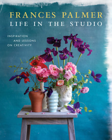 Life in the Studio (Inspiration and Lessons on Creativity) by Frances Palmer, 9781579659059