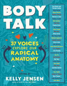 Body Talk (37 Voices Explore Our Radical Anatomy) by Kelly Jensen, 9781616209674