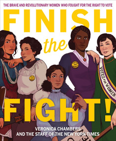 Finish the Fight! (The Brave and Revolutionary Women Who Fought for the Right to Vote) - 9780358408307 by Veronica Chambers, The Staff of The New York Times, The Staff of The New York Times, 9780358408307