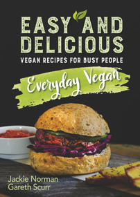 Everyday Vegan (Easy and Delicious, Vegan Recipes for Busy People) by Jackie Norman, Gareth Scurr, 9781760791414
