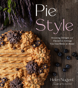 Pie Style (Stunning Designs and Flavorful Fillings You Can Make at Home) by Helen Nugent, 9781645670773