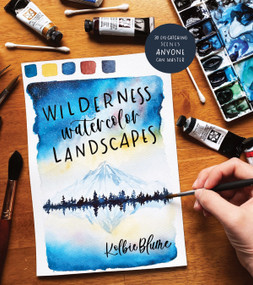 Wilderness Watercolor Landscapes (30 Eye-Catching Scenes Anyone Can Master) by Kolbie Blume, 9781645670964