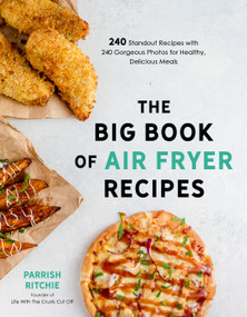 The Big Book of Air Fryer Recipes (240 Standout Recipes with 240 Gorgeous Photos for Healthy, Delicious Meals) by Parrish Ritchie, 9781645671008