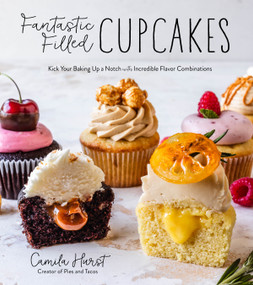 Fantastic Filled Cupcakes (Kick Your Baking Up a Notch with Incredible Flavor Combinations) by Camila Hurst, 9781645671664