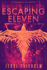 Escaping Eleven by Jerri Chisholm, 9781682815014