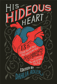 His Hideous Heart (13 of Edgar Allan Poe's Most Unsettling Tales Reimagined) - 9781250302793 by Dahlia Adler, 9781250302793