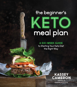 The Beginner's Keto Meal Plan (A Six-Week Guide to Starting Your Keto Diet the Right Way) by Kassey Cameron, 9781645670940