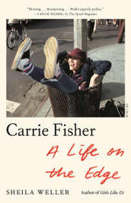Carrie Fisher: A Life on the Edge - 9781250758255 by Sheila Weller, 9781250758255
