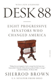 Desk 88 (Eight Progressive Senators Who Changed America) - 9781250758101 by Sherrod Brown, 9781250758101