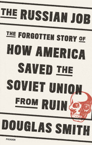 The Russian Job (The Forgotten Story of How America Saved the Soviet Union from Ruin) - 9781250758118 by Douglas Smith, 9781250758118