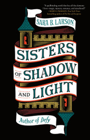Sisters of Shadow and Light - 9781250208415 by Sara B. Larson, 9781250208415