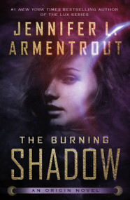 The Burning Shadow (An Origin Novel) - 9781250175762 by Jennifer L. Armentrout, 9781250175762