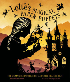 Lotte's Magical Paper Puppets (The Woman Behind the First Animated Feature Film) by Brooke Hartman, Kathryn Carr, 9781624149412