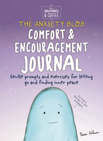 Sweatpants & Coffee: The Anxiety Blob Comfort and Encouragement Journal (Prompts and exercises for letting go of worry and finding inner peace) by Nanea Hoffman, 9781948174589