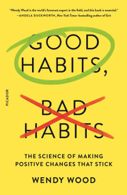 Good Habits, Bad Habits (The Science of Making Positive Changes That Stick) - 9781250159090 by Wendy Wood, 9781250159090