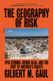 The Geography of Risk (Epic Storms, Rising Seas, and the Cost of America's Coasts) - 9781250758224 by Gilbert M. Gaul, 9781250758224