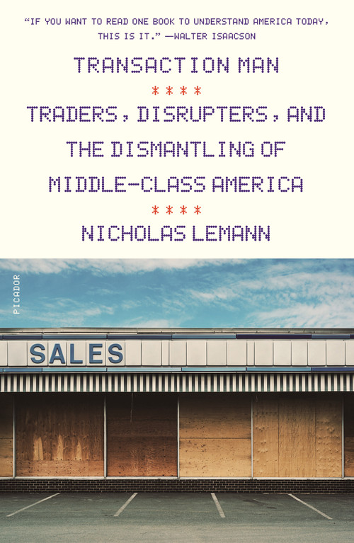 Transaction Man (Traders, Disrupters, and the Dismantling of Middle-Class America) - 9781250757951 by Nicholas Lemann, 9781250757951