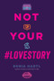 Not Your #Lovestory by Sonia Hartl, 9781645670544