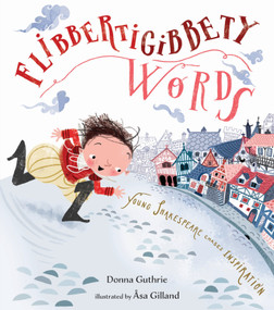 Flibbertigibbety Words (Young Shakespeare Chases Inspiration) by Donna Guthrie, Åsa Gilland, 9781645670629
