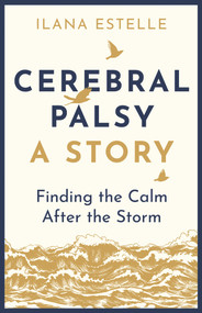 Cerebral Palsy: A Story (Finding the Calm After the Storm) by Ilana Estelle, 9781913062118