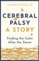 Cerebral Palsy: A Story (Finding the Calm After the Storm) by Ilana Estelle, 9781913062118