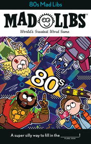 80s Mad Libs (World's Greatest Word Game) by Max Bisantz, Mad Libs, 9780593095553