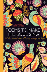 Poems to Make the Soul Sing (A Collection of Mystical Poetry through the Ages) by Alan Jacobs, 9781786783349