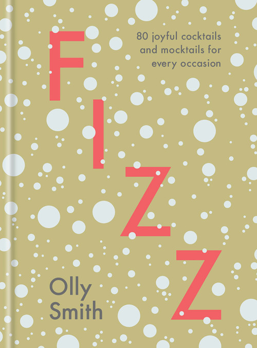 Fizz (80 Joyful Cocktails and Mocktails for Every Occasion) - 9780593139448 by Olly Smith, 9780593139448