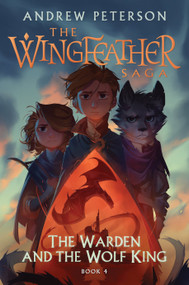 The Warden and the Wolf King (The Wingfeather Saga Book 4) by Andrew Peterson, Joe Sutphin, 9780525653608